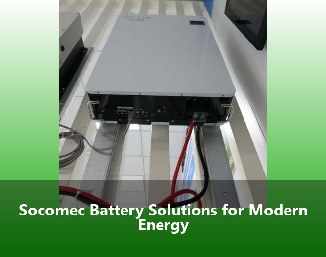 Socomec Battery Solutions for Modern Energy